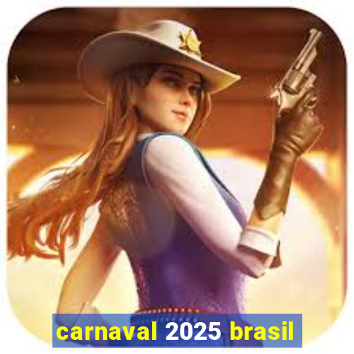 carnaval 2025 brasil