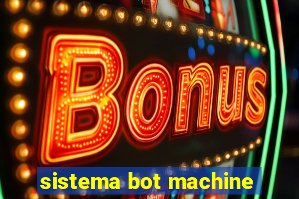 sistema bot machine