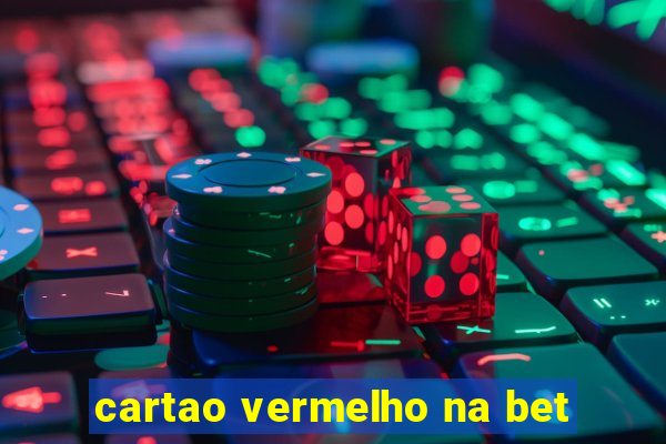 cartao vermelho na bet