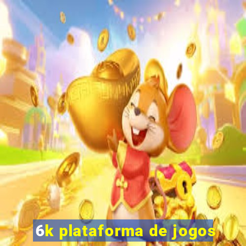 6k plataforma de jogos