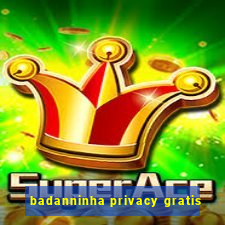 badanninha privacy gratis