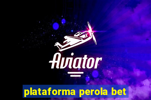 plataforma perola bet