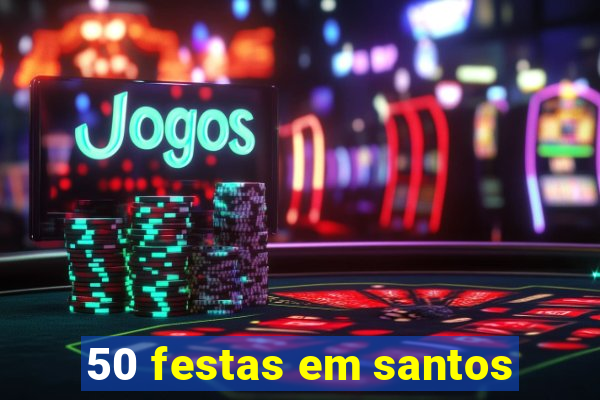 50 festas em santos