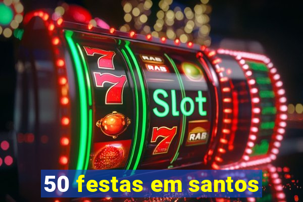 50 festas em santos