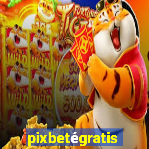 pixbetégratis