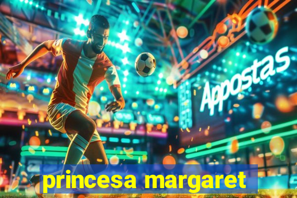 princesa margaret