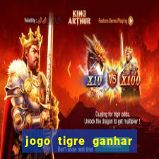 jogo tigre ganhar dinheiro de verdade