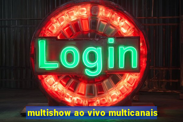 multishow ao vivo multicanais