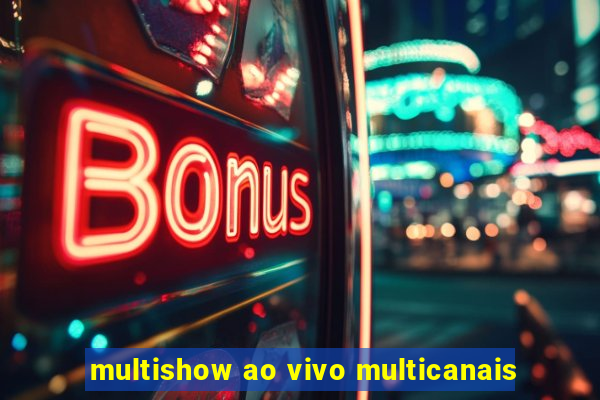 multishow ao vivo multicanais