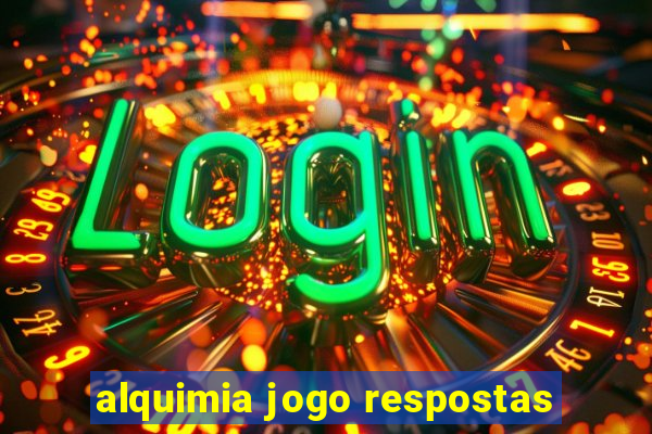 alquimia jogo respostas