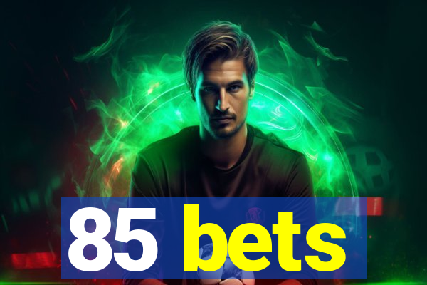 85 bets