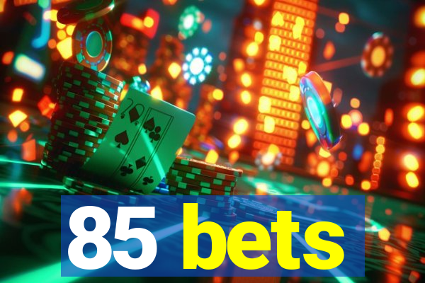 85 bets