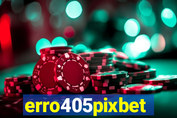 erro405pixbet