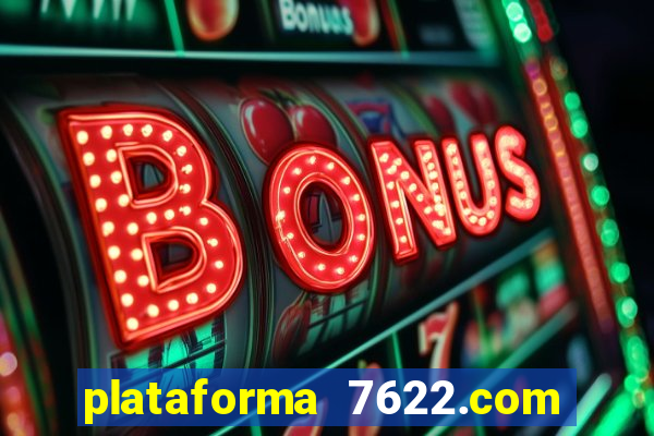 plataforma 7622.com é confiável