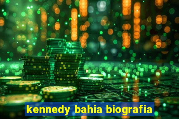 kennedy bahia biografia