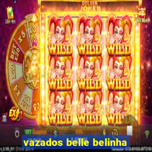 vazados belle belinha