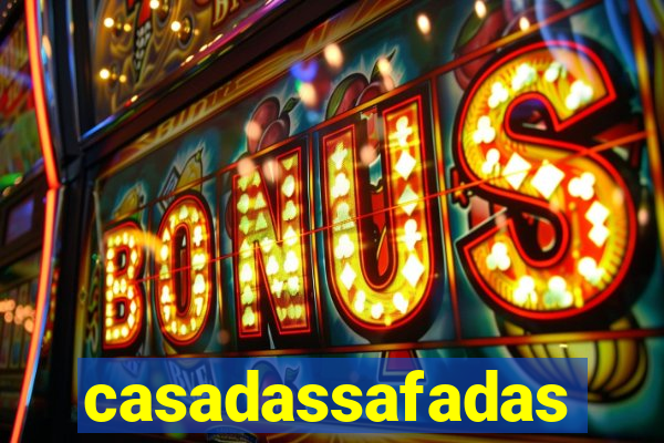 casadassafadas