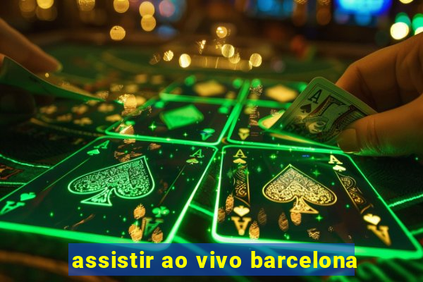 assistir ao vivo barcelona