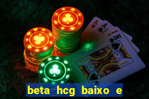 beta hcg baixo e gravidez evoluiu