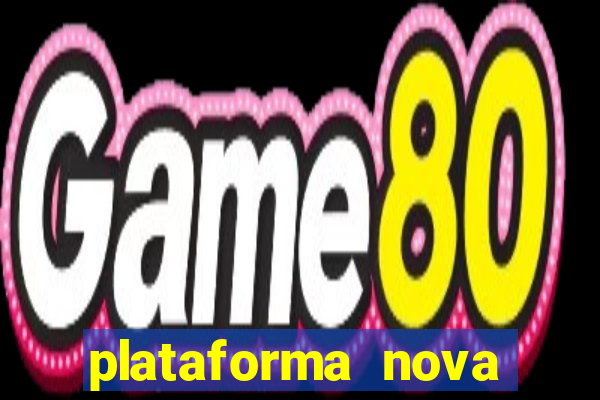 plataforma nova pagando hoje