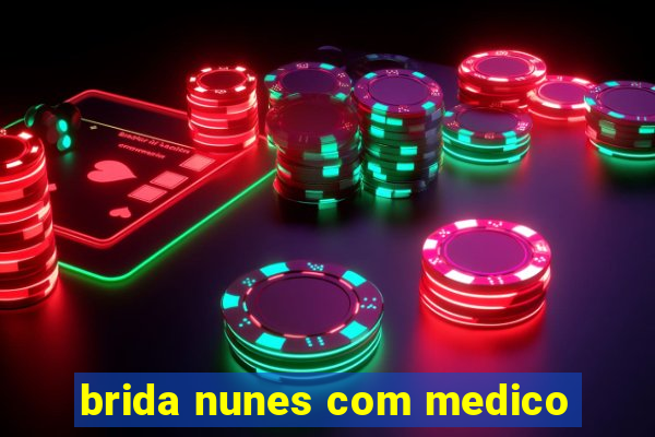 brida nunes com medico