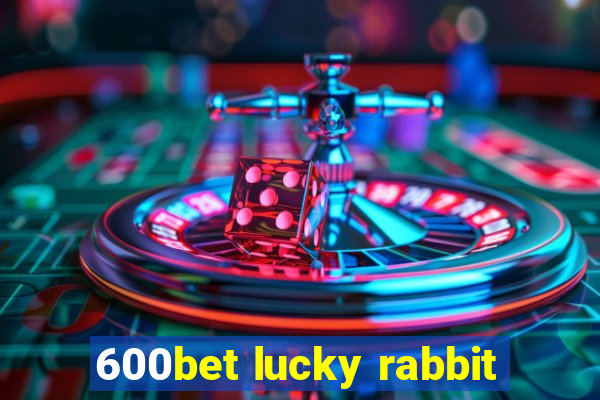 600bet lucky rabbit