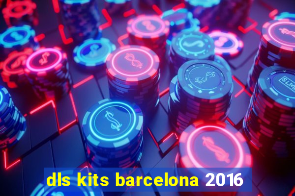 dls kits barcelona 2016