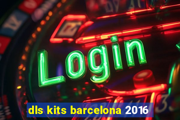 dls kits barcelona 2016