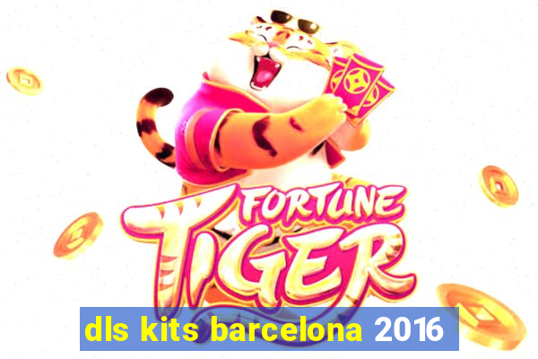 dls kits barcelona 2016