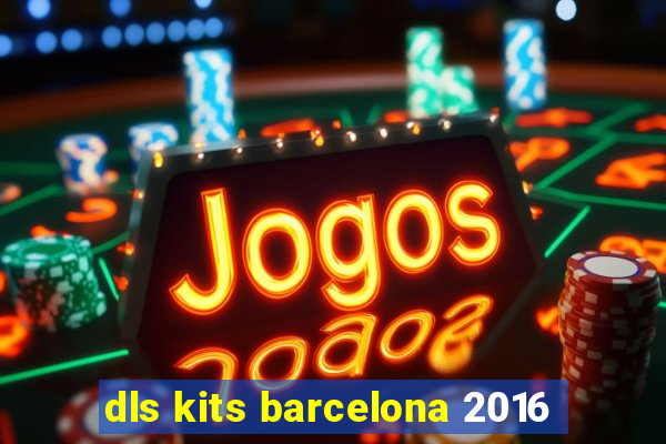 dls kits barcelona 2016