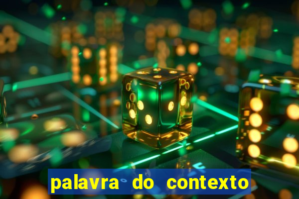 palavra do contexto de hoje 488