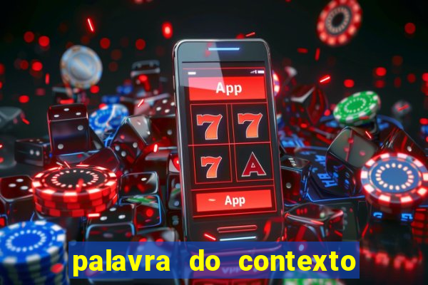 palavra do contexto de hoje 488