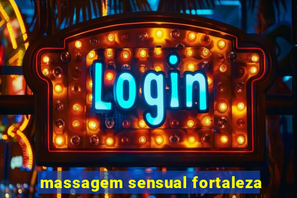 massagem sensual fortaleza