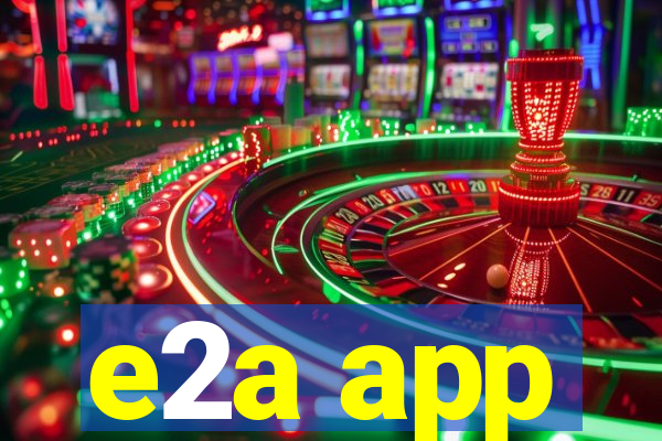 e2a app