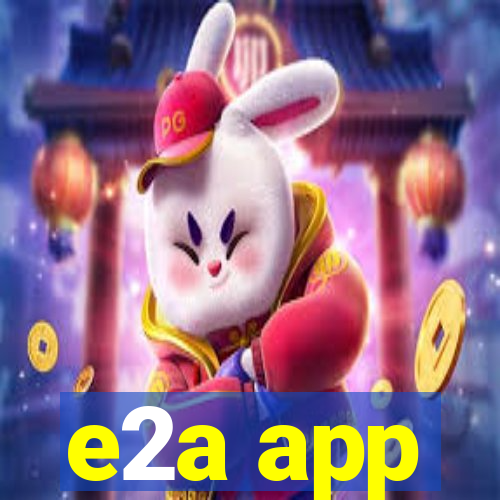 e2a app