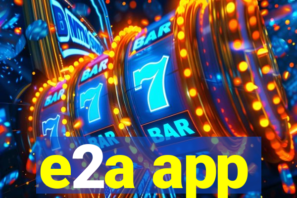 e2a app