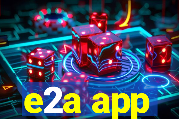 e2a app