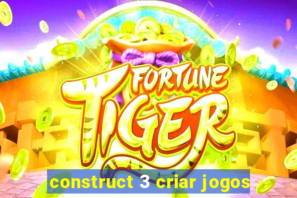 construct 3 criar jogos