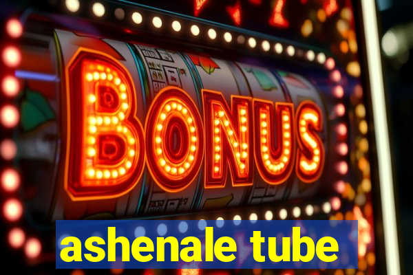 ashenale tube