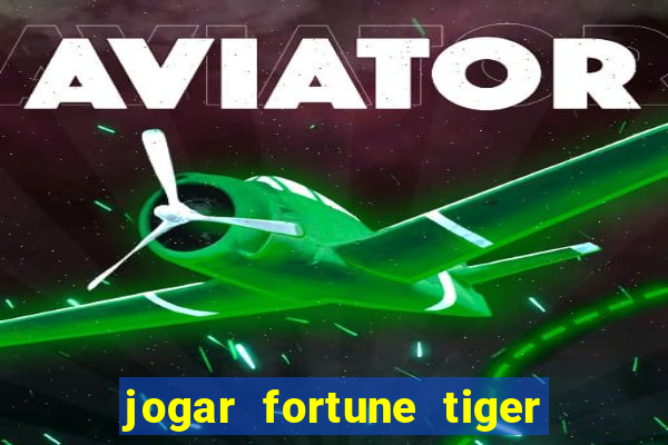 jogar fortune tiger de graca