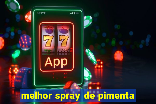 melhor spray de pimenta