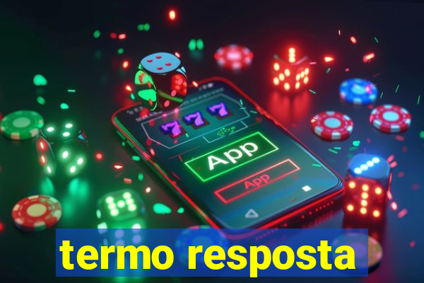 termo resposta