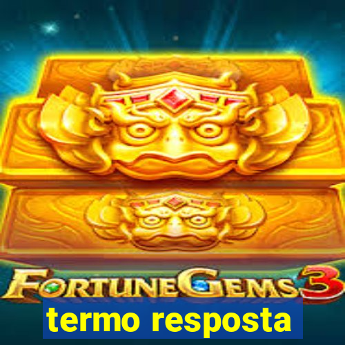 termo resposta