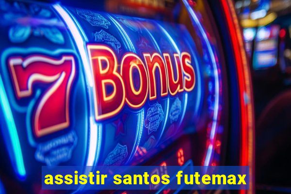 assistir santos futemax