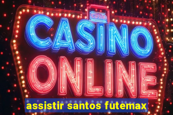 assistir santos futemax