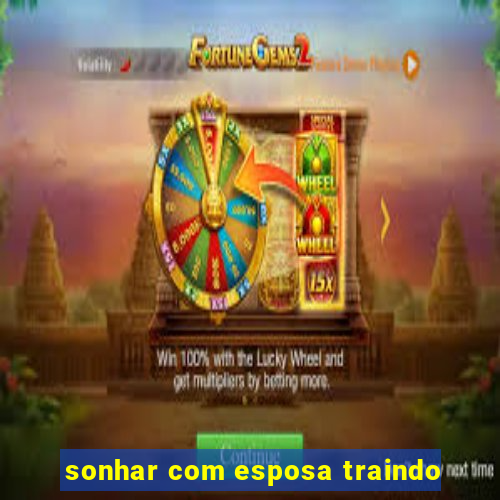 sonhar com esposa traindo