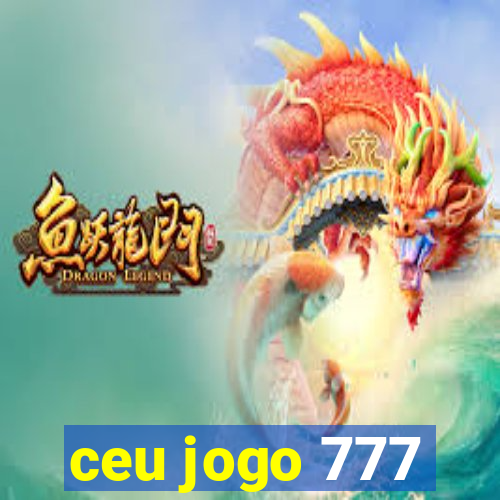 ceu jogo 777