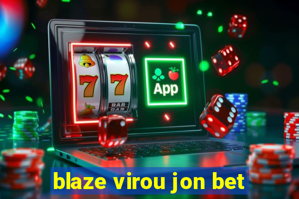 blaze virou jon bet