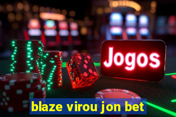 blaze virou jon bet