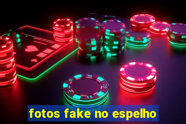 fotos fake no espelho